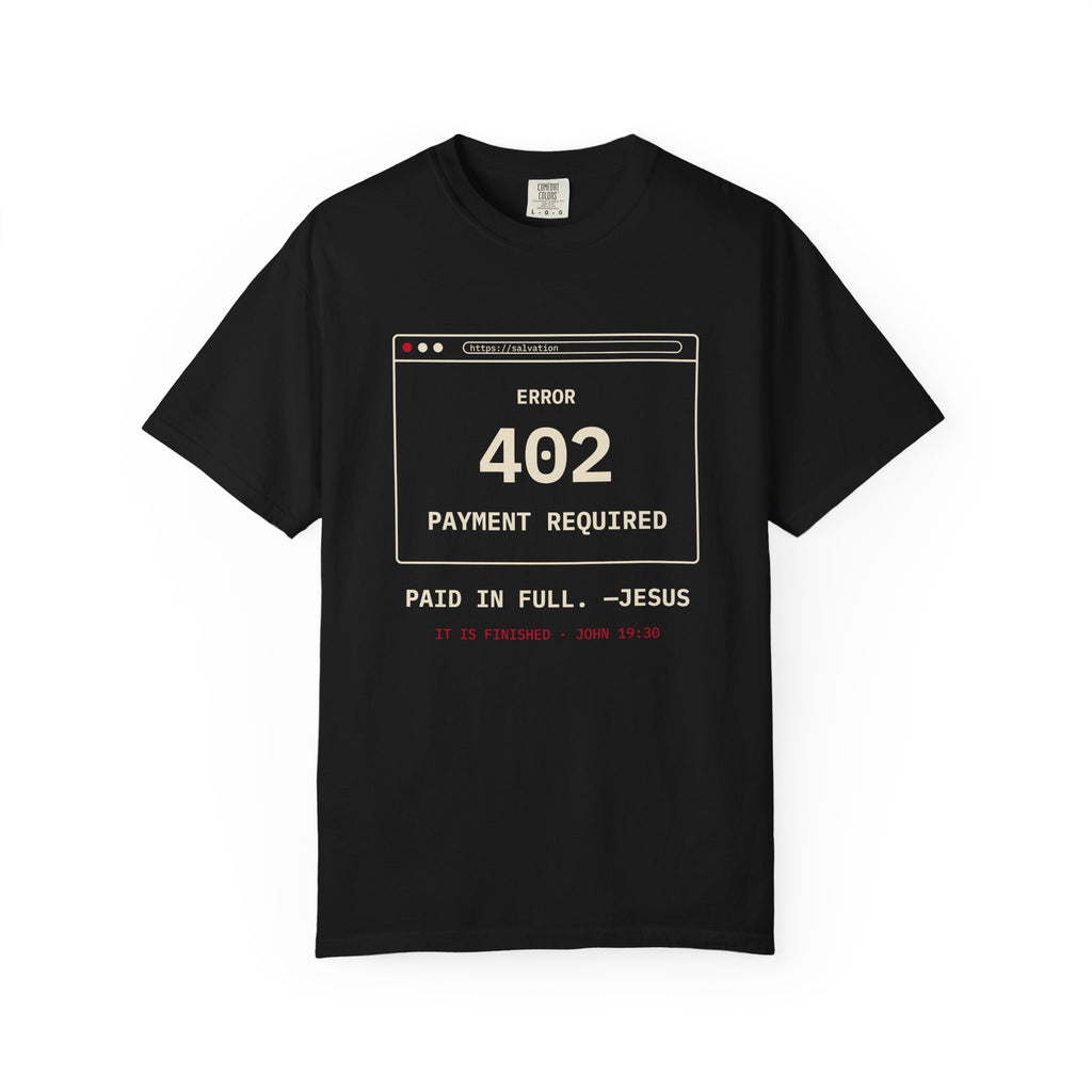 Error 402 Paid in Full Jesus Christian Garment-Dyed T-Shirt